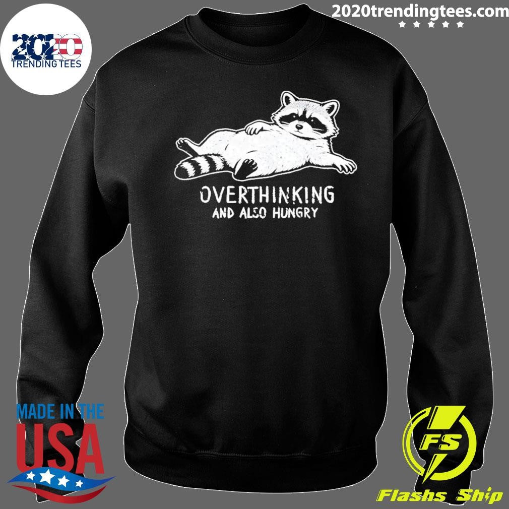 Hungry Overthinking Raccoon And Also Hungry Shirt