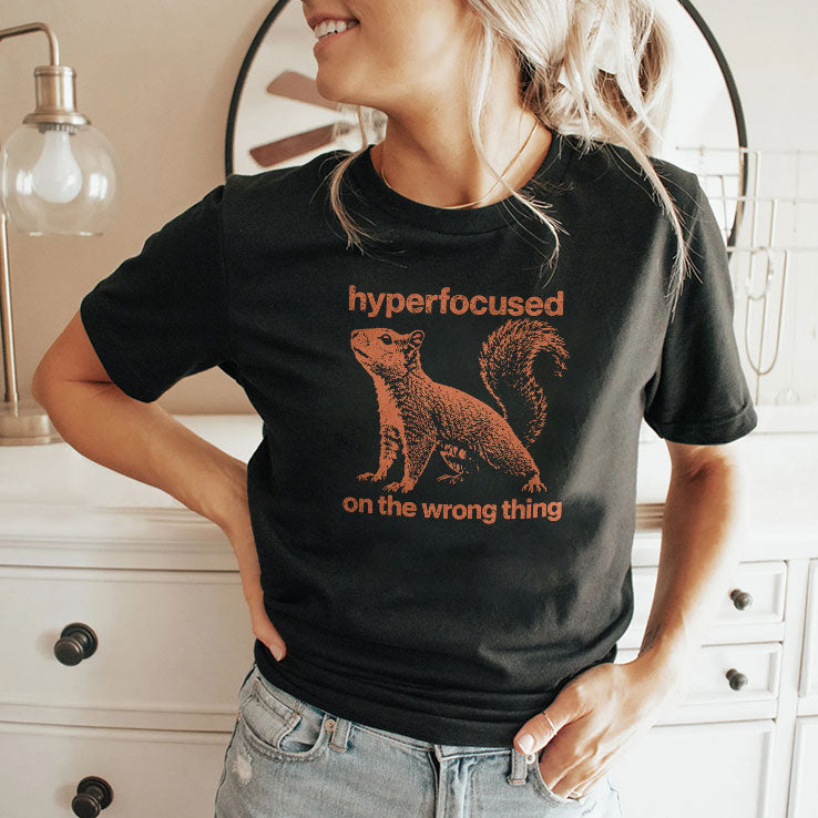 Hyperfocused On The Wrong Thing Funny Squirrel T Shirt