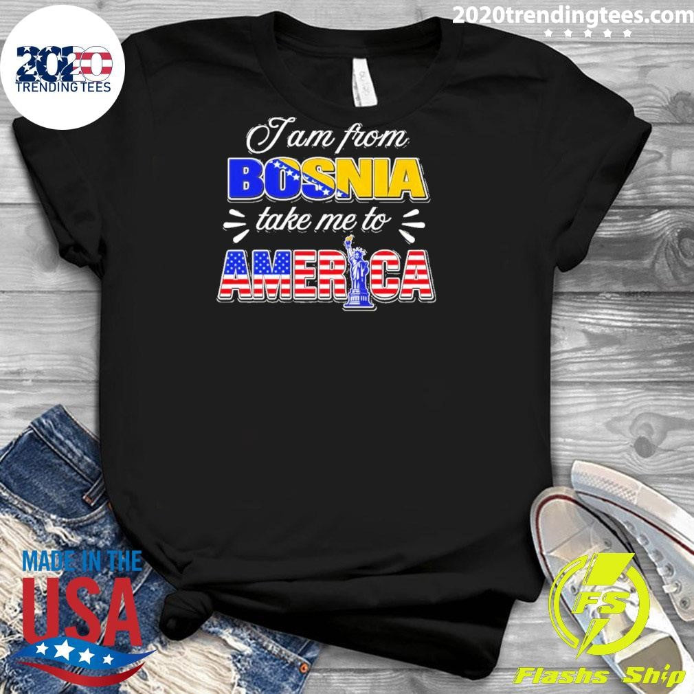 I Am From Bosnia Take Me To American Flag Shirt