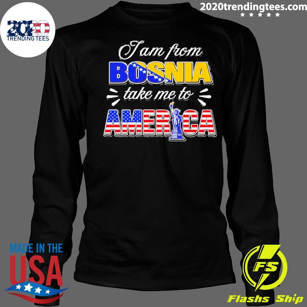 I Am From Bosnia Take Me To American Flag Shirt