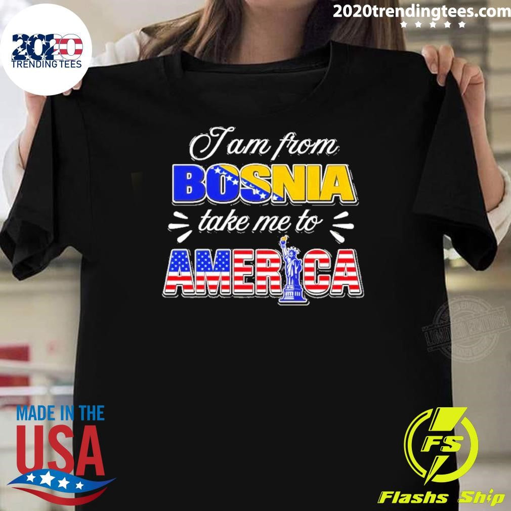 I Am From Bosnia Take Me To American Flag Shirt