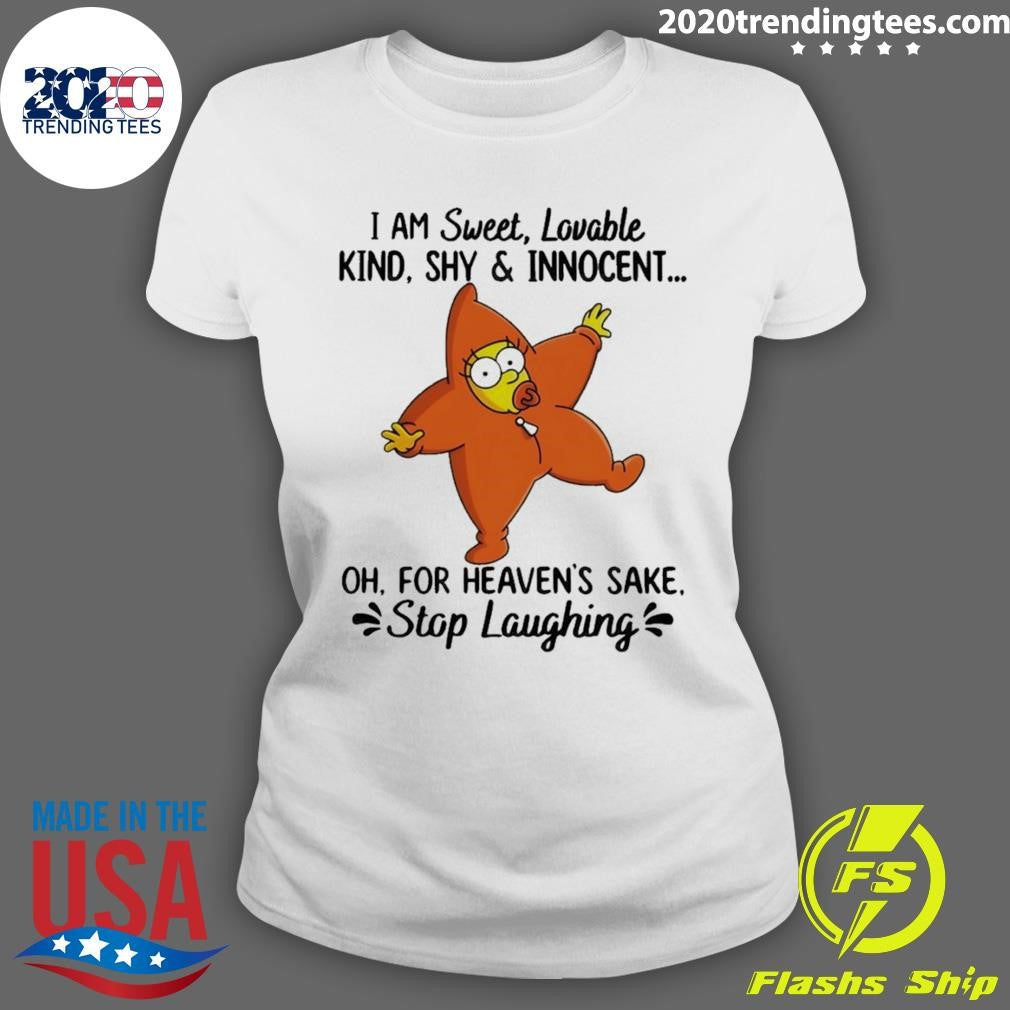 I Am Sweet Lovable Kind Shy & Innocent Oh For Heaven’s Sake Stop Laughing Shirt