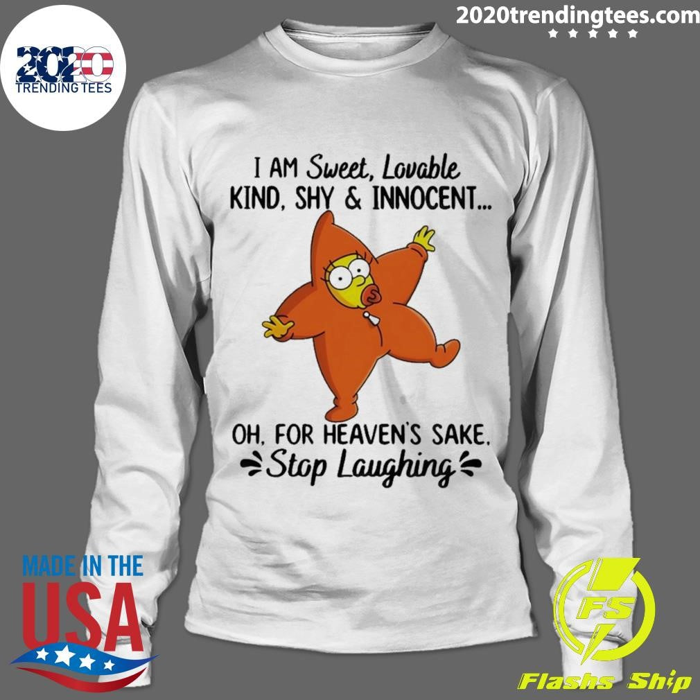 I Am Sweet Lovable Kind Shy & Innocent Oh For Heaven’s Sake Stop Laughing Shirt
