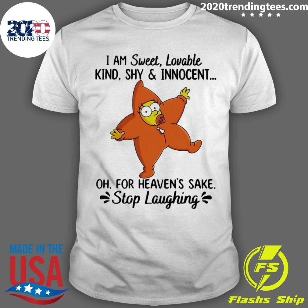 I Am Sweet Lovable Kind Shy & Innocent Oh For Heaven’s Sake Stop Laughing Shirt