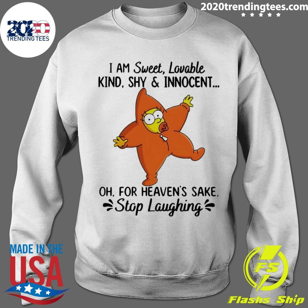 I Am Sweet Lovable Kind Shy & Innocent Oh For Heaven’s Sake Stop Laughing Shirt