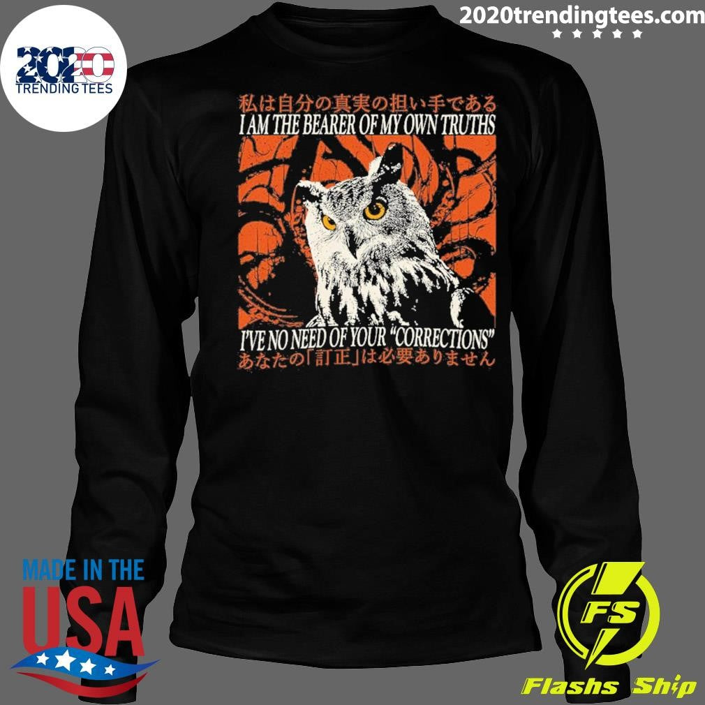 I Am The Bearer Of My Own Truths I’ve No Need Of Your Corrections Shirt