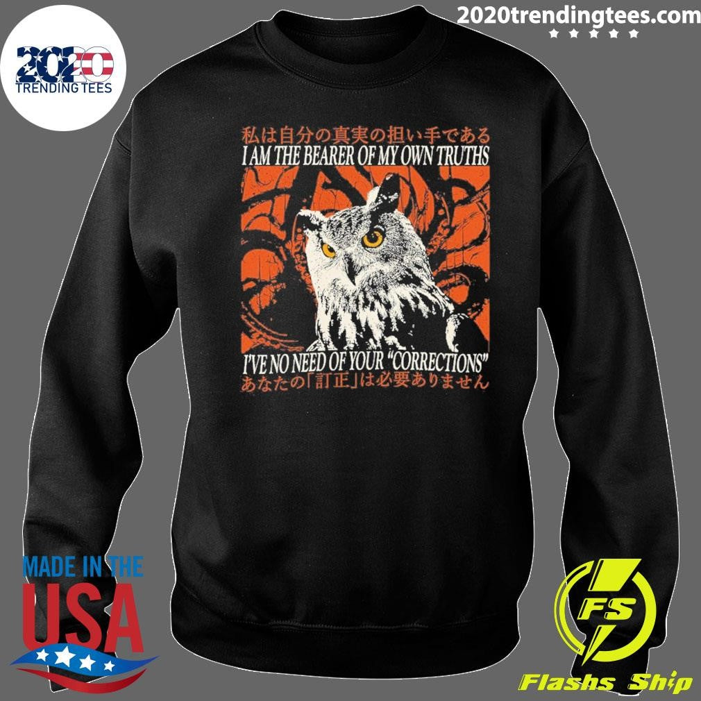 I Am The Bearer Of My Own Truths I’ve No Need Of Your Corrections Shirt