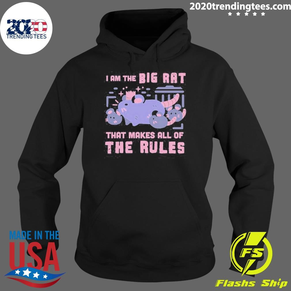 I Am The Big Rat That Makes All Of The Rules Shirt