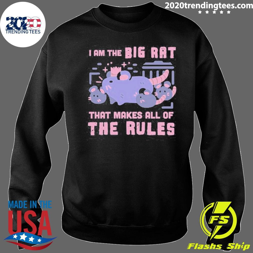 I Am The Big Rat That Makes All Of The Rules Shirt