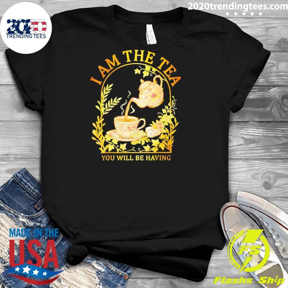I Am The Tea You Will Be Having Vintage Shirt