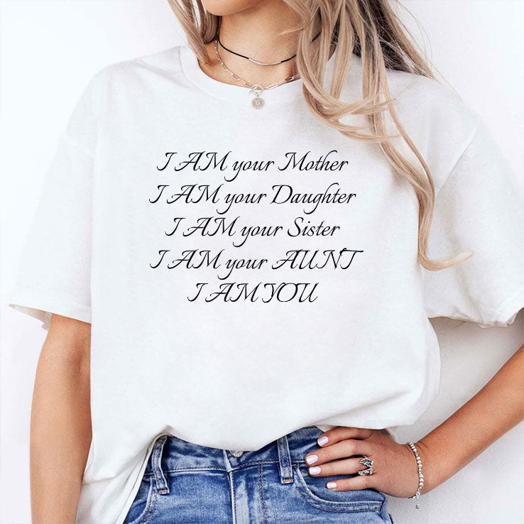 I Am Your Mother I Am Your Daughter I Am Your Sister I Am Your Aunt I Am You Shirt