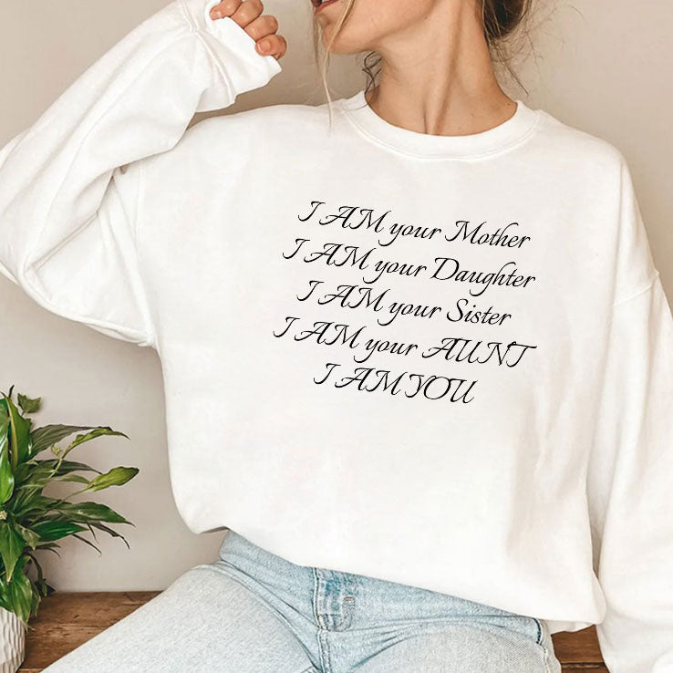I Am Your Mother I Am Your Daughter I Am Your Sister I Am Your Aunt I Am You Shirt