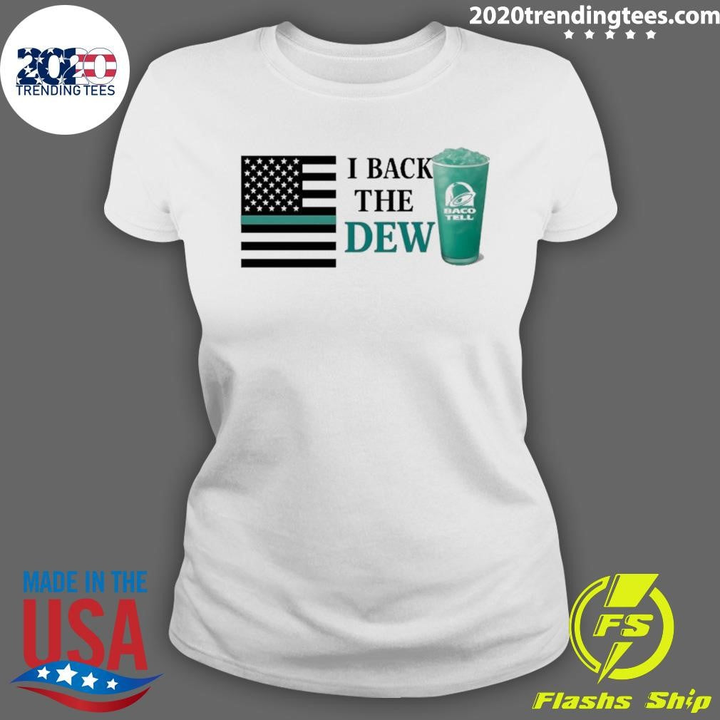 I Back The Dew Baco Tell Shirt