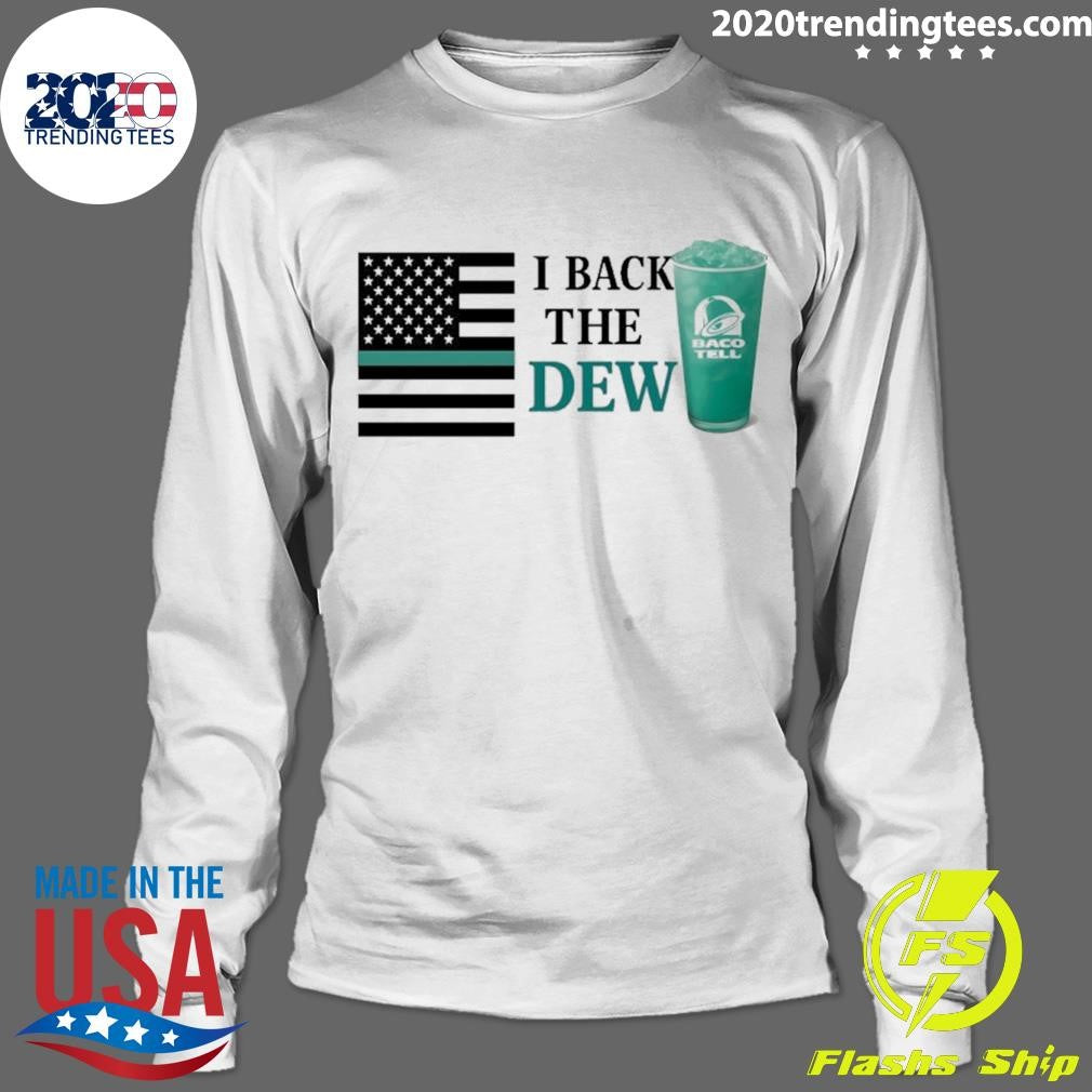 I Back The Dew Baco Tell Shirt