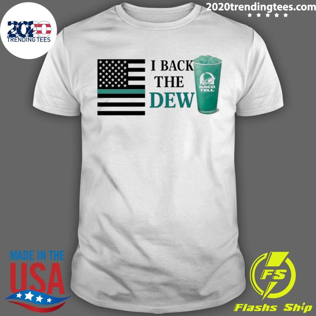 I Back The Dew Baco Tell Shirt