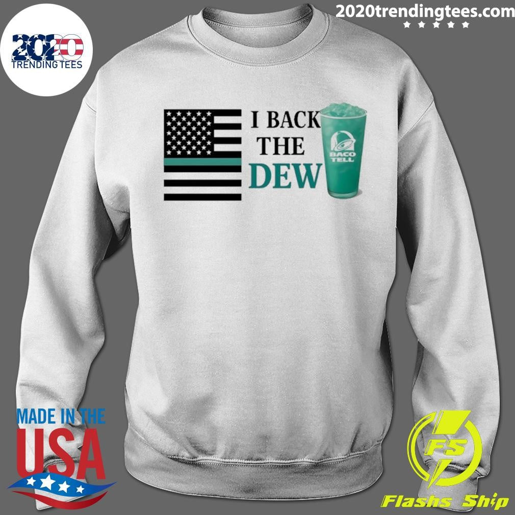 I Back The Dew Baco Tell Shirt