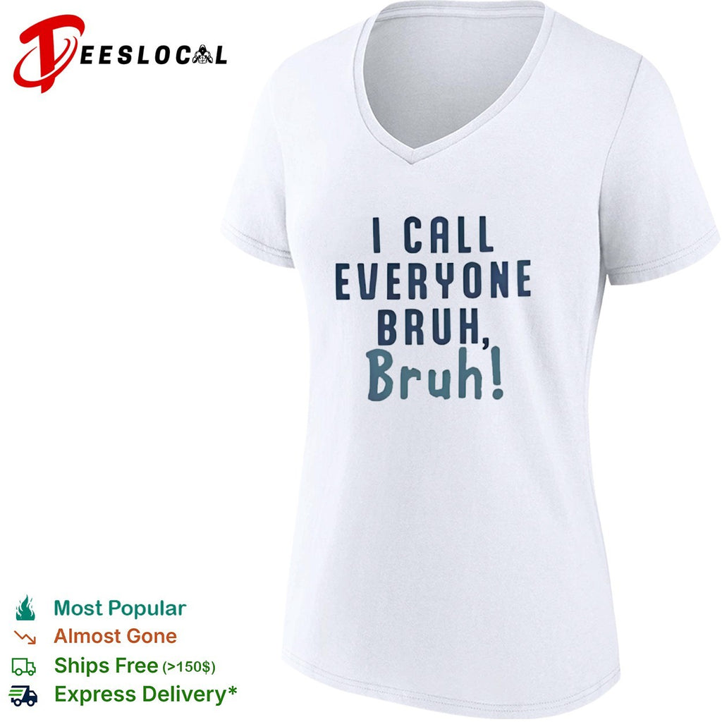 I Call Everyone Bruh Bruh shirt