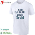 I Call Everyone Bruh Bruh shirt