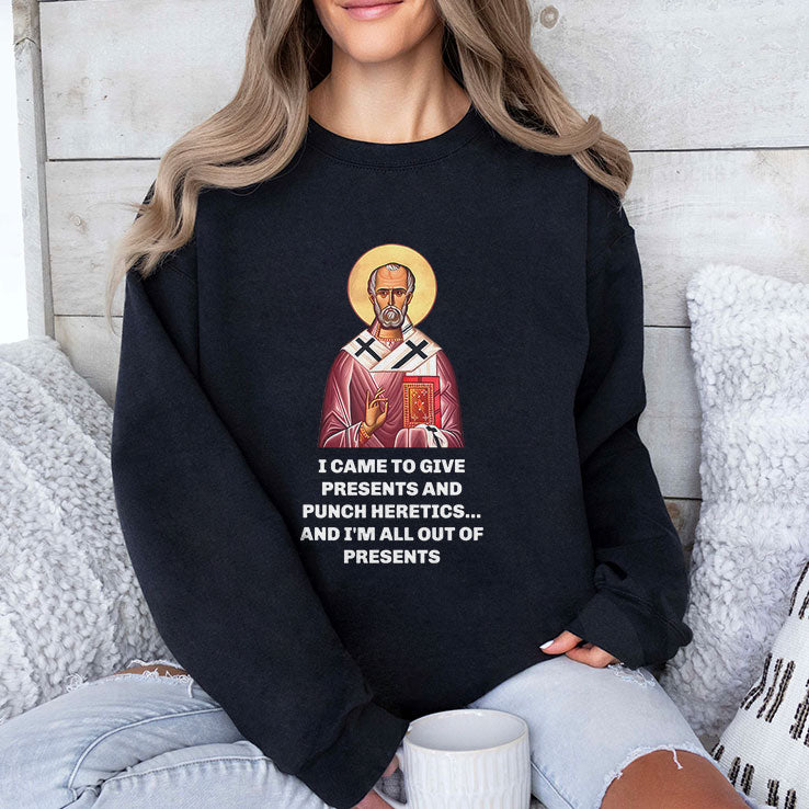 I Came To Give Presents And Punch Heretics And I’m All Out Of Presents Shirt