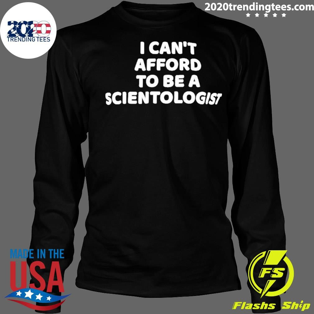 I Can’t Afford To Be A Scientologist Shirt