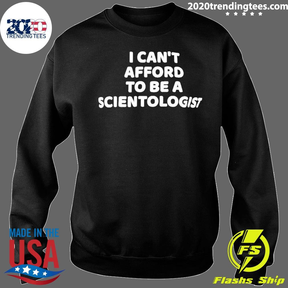 I Can’t Afford To Be A Scientologist Shirt