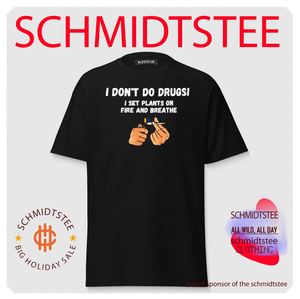 I Don’t Do Drugs I Set Plants on Fire and Breathe shirt