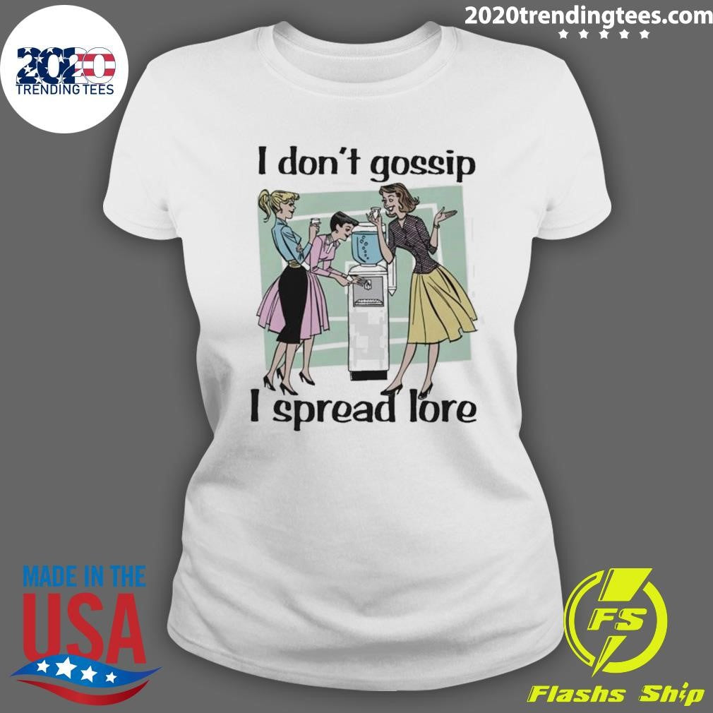 I Don’t Gossip, I Spread Lore Shirt