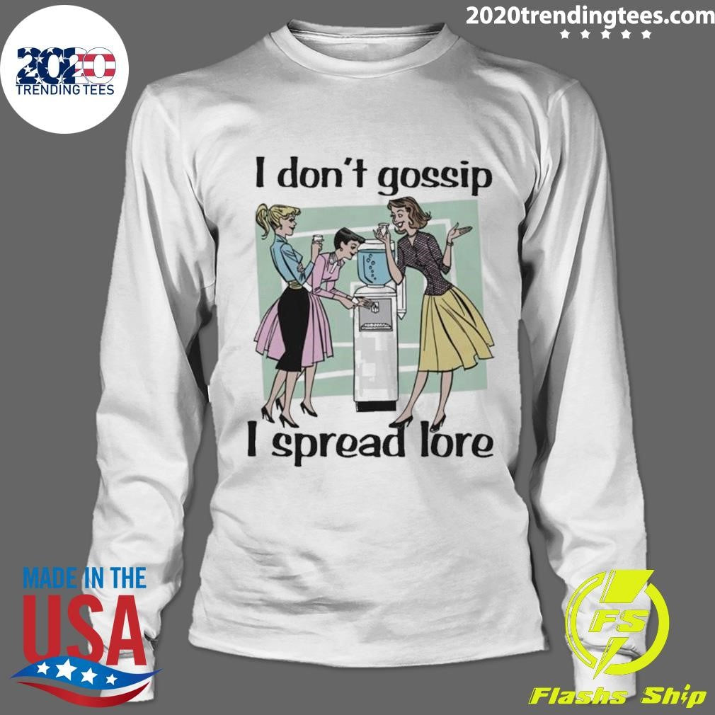 I Don’t Gossip, I Spread Lore Shirt