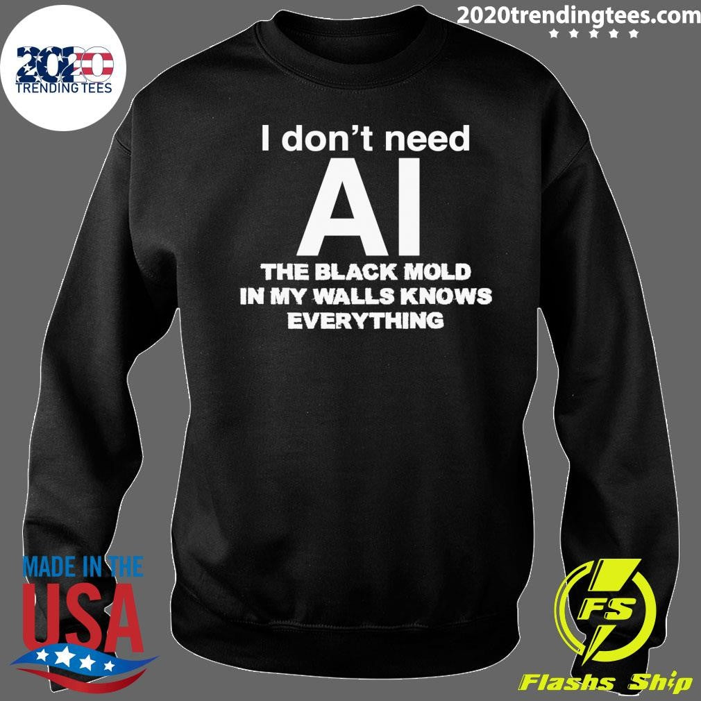 I Don’t Need AI, The Black Mold In My Walls Knows Everything Shirt