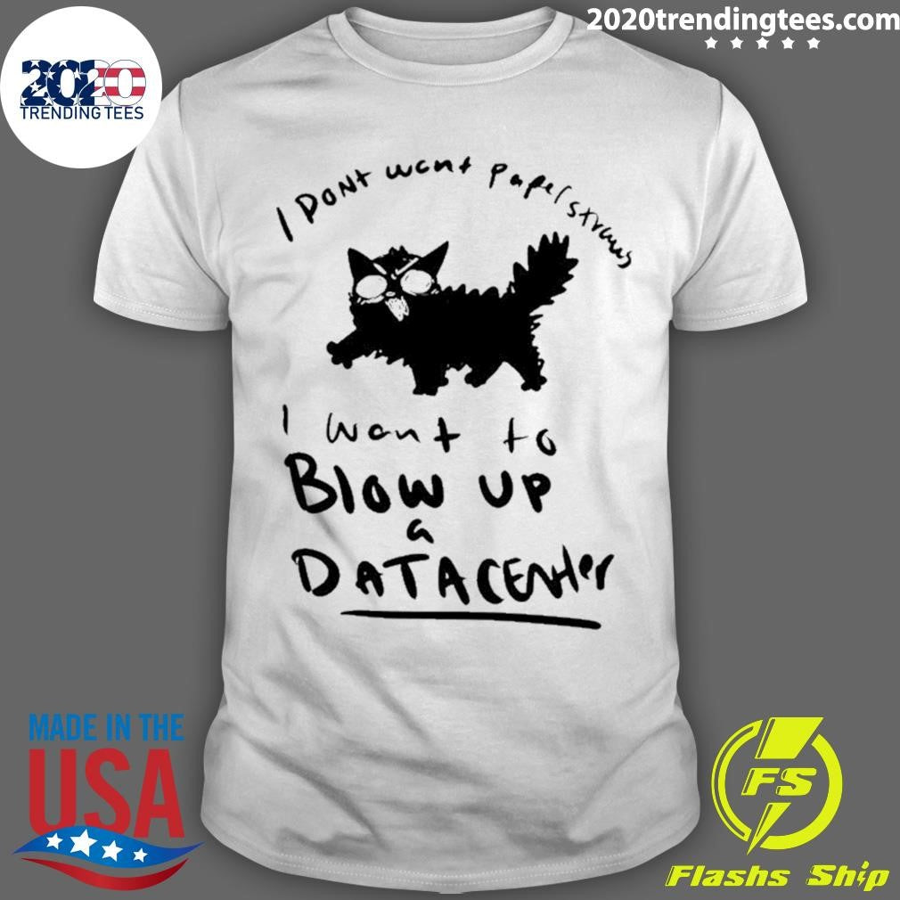 I Don’t Want papel strands I want to blow up a data center Shirt