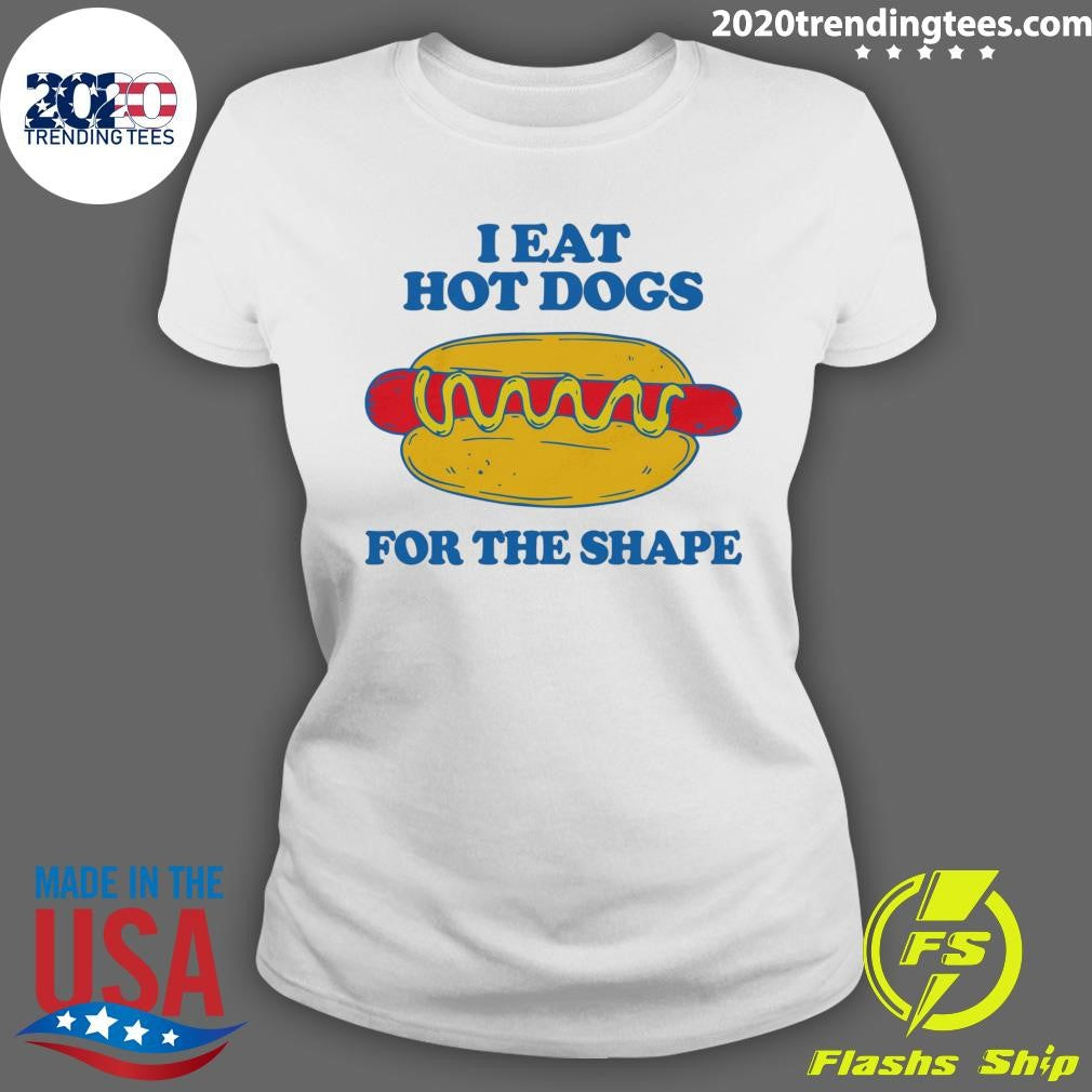 I Eat Hot Dogs For The Shape Shirt