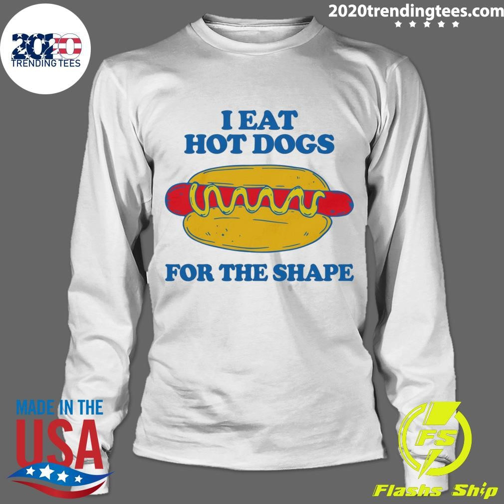 I Eat Hot Dogs For The Shape Shirt