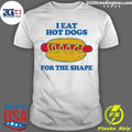 I Eat Hot Dogs For The Shape Shirt