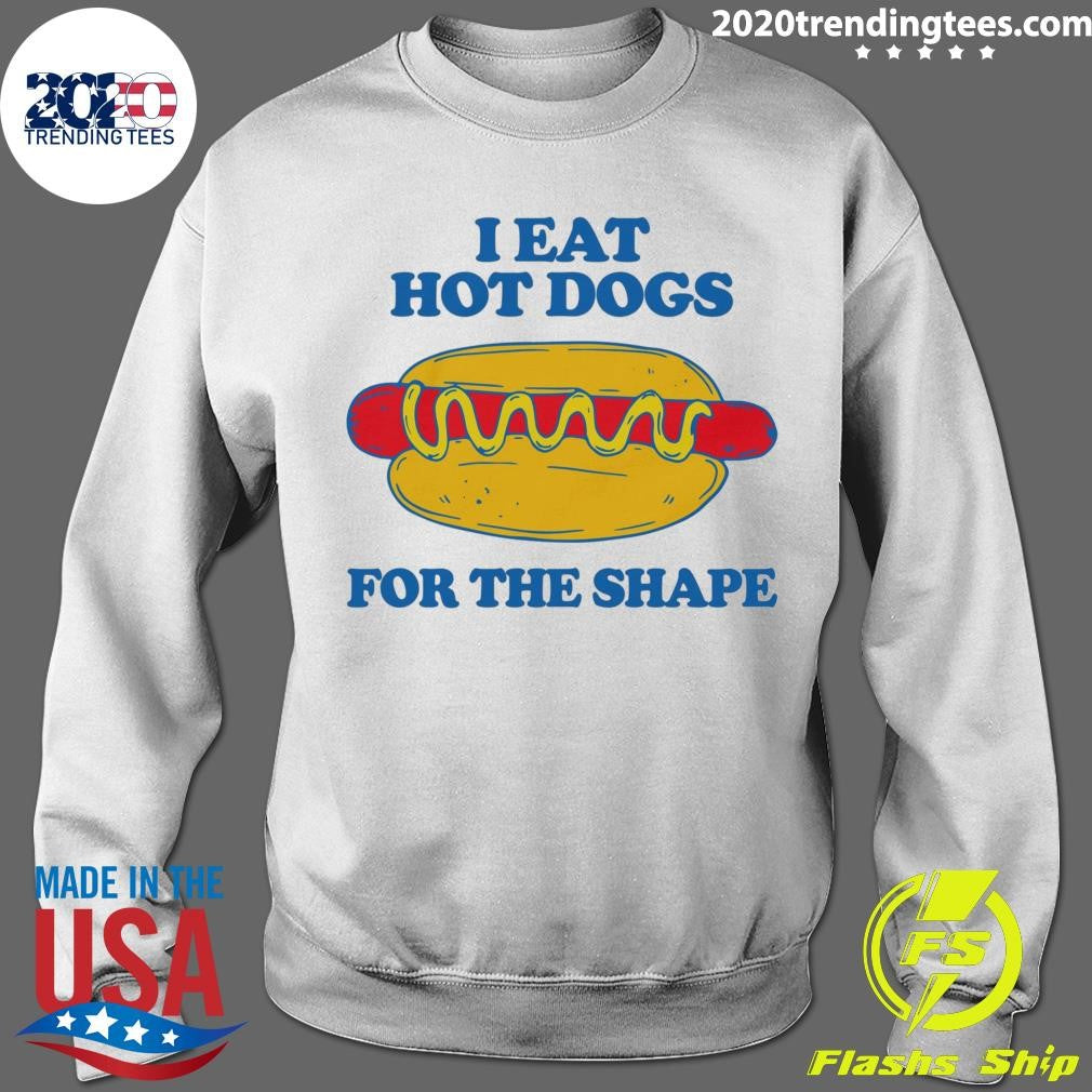 I Eat Hot Dogs For The Shape Shirt