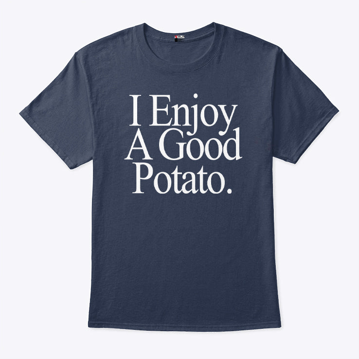 I Enjoy A Good Potato T Shirt