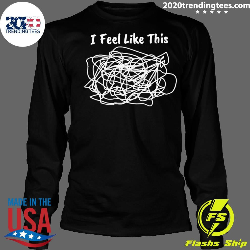 I Feel Like This Shirt