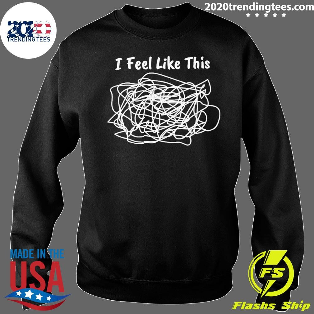 I Feel Like This Shirt
