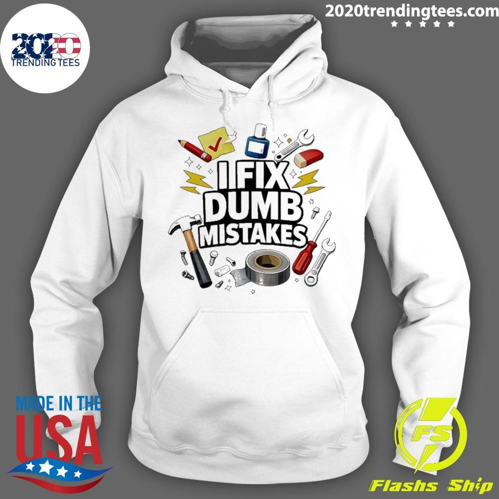 I Fix Dumb Mistakes Shirt Shirt