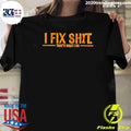 I Fix Shit That’s What I Do Shirt