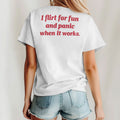 I Flirt For Fun And Panic When It Works Shirt