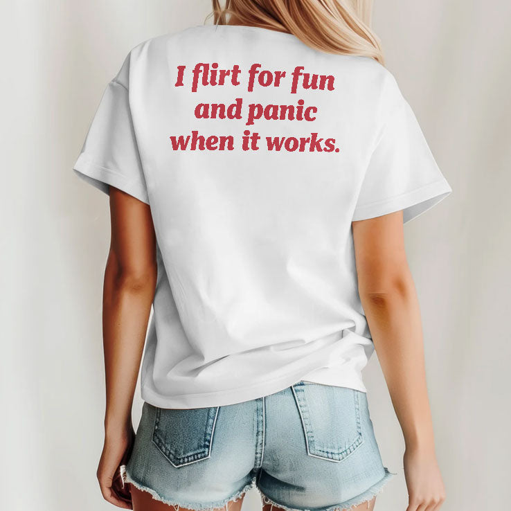 I Flirt For Fun And Panic When It Works Shirt