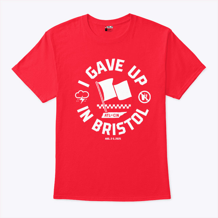 I Gave Up In Bristol Atl-Cin T Shirt