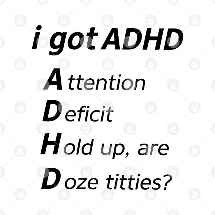 I Got ADHD Attention Deficit Hold Up Are Doze Titties T Shirt