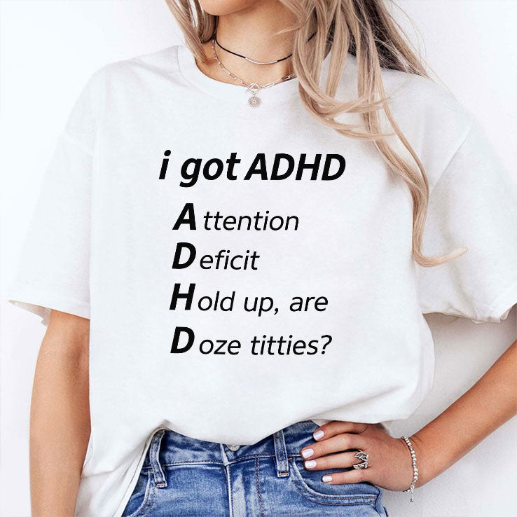 I Got ADHD Attention Deficit Hold Up Are Doze Titties T Shirt