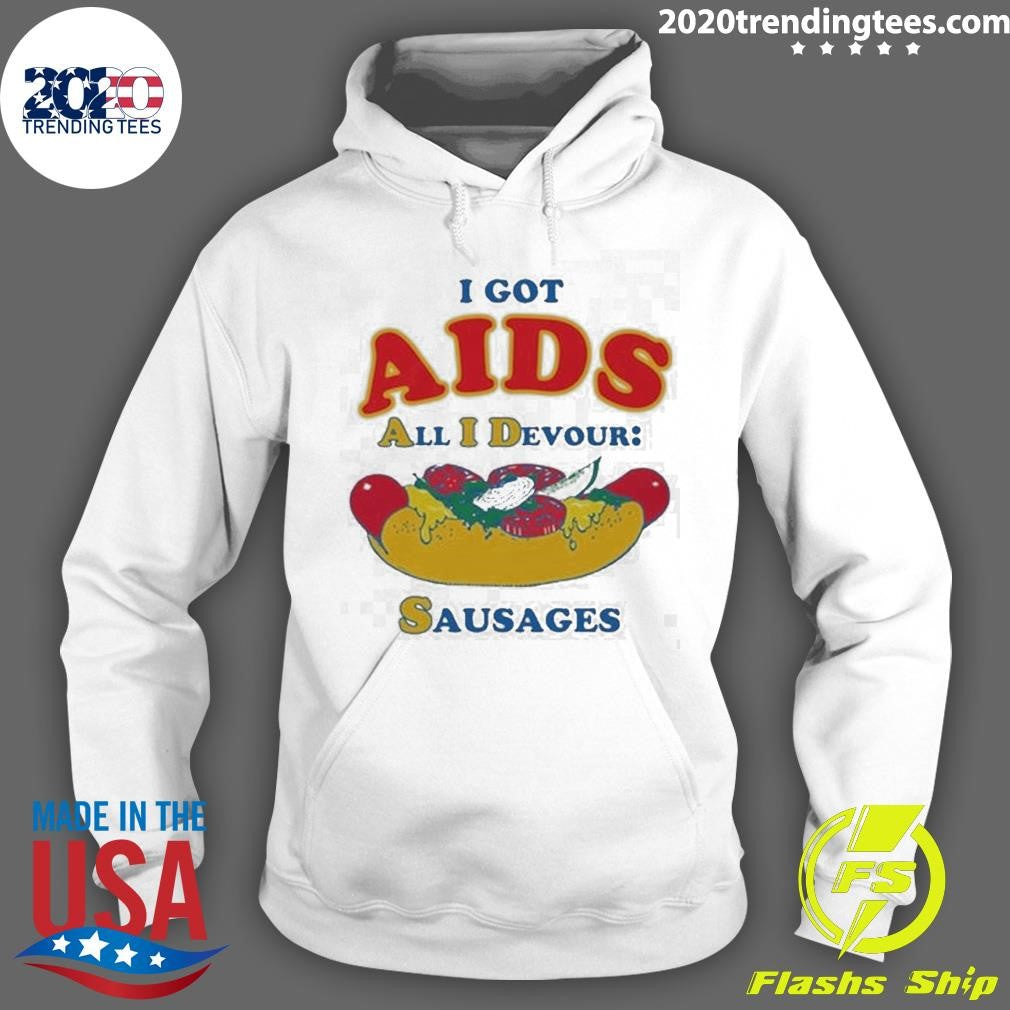 I Got AIDS All I Devour Sausages Tee Shirt