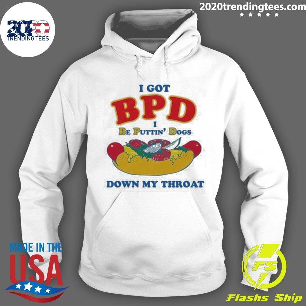 I Got BPD I Be Puttin’ Dogs Down My Throat Tee Shirt