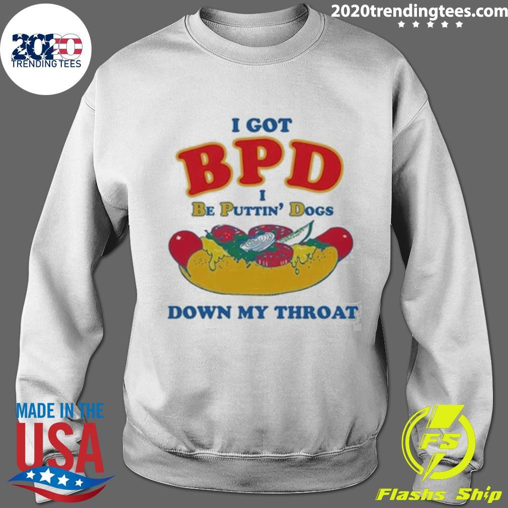 I Got BPD I Be Puttin’ Dogs Down My Throat Tee Shirt