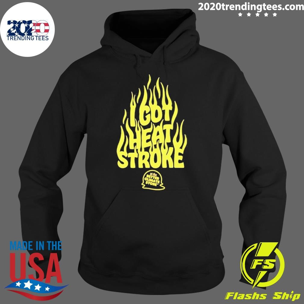 I Got Heat Stroke Flame Shirt