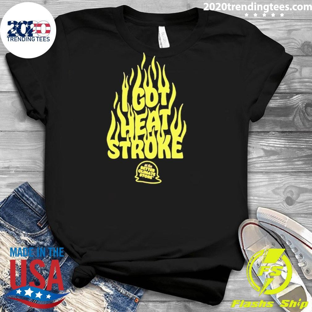 I Got Heat Stroke Flame Shirt