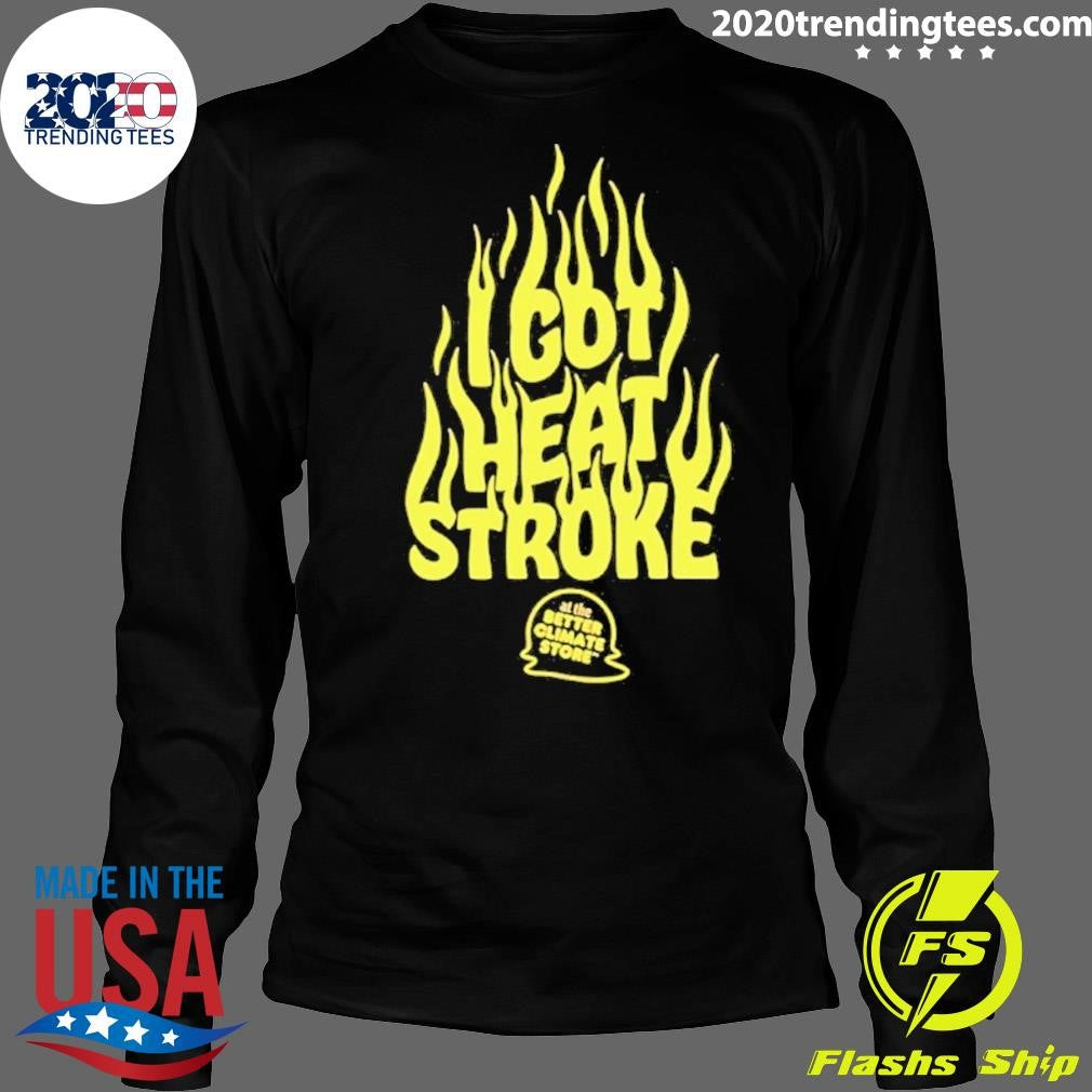 I Got Heat Stroke Flame Shirt